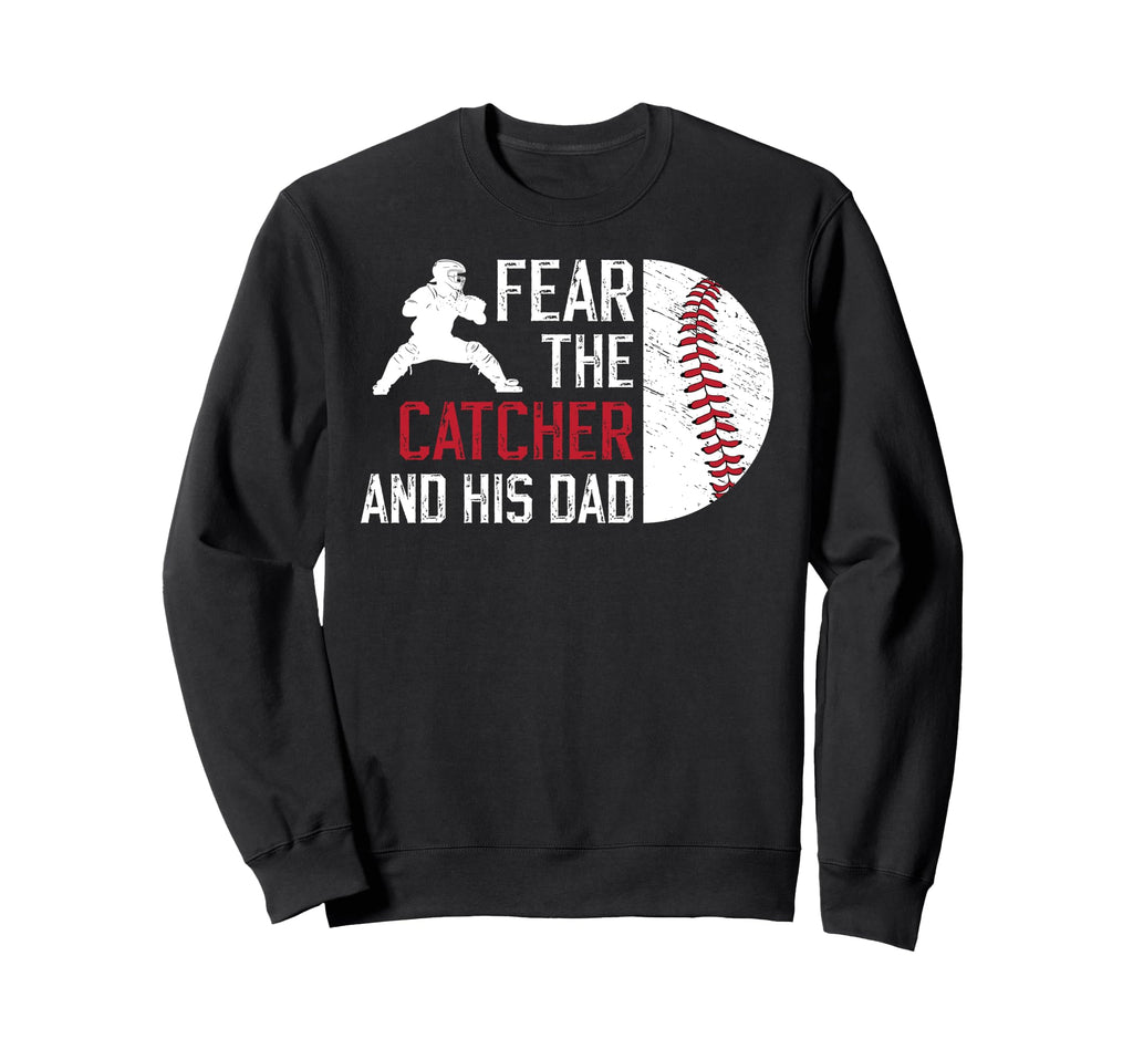 Fear Baseball Catcher Dad Sweatshirt - Casual Everyday Wear Unisex - T-Shirt, Sweatshirt, Hoodie