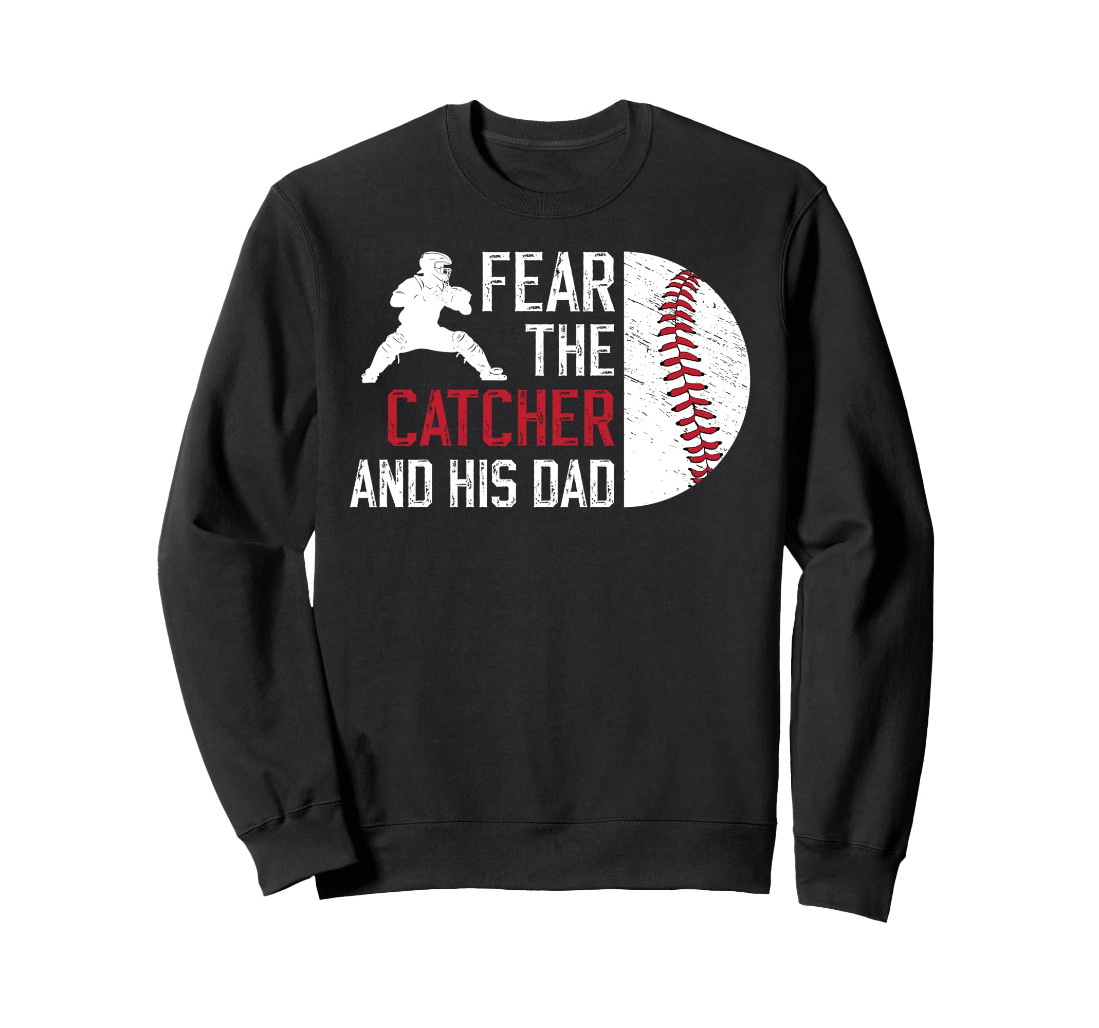 Fear Baseball Catcher Dad Sweatshirt - Casual Everyday Wear Unisex - T-Shirt, Sweatshirt, Hoodie