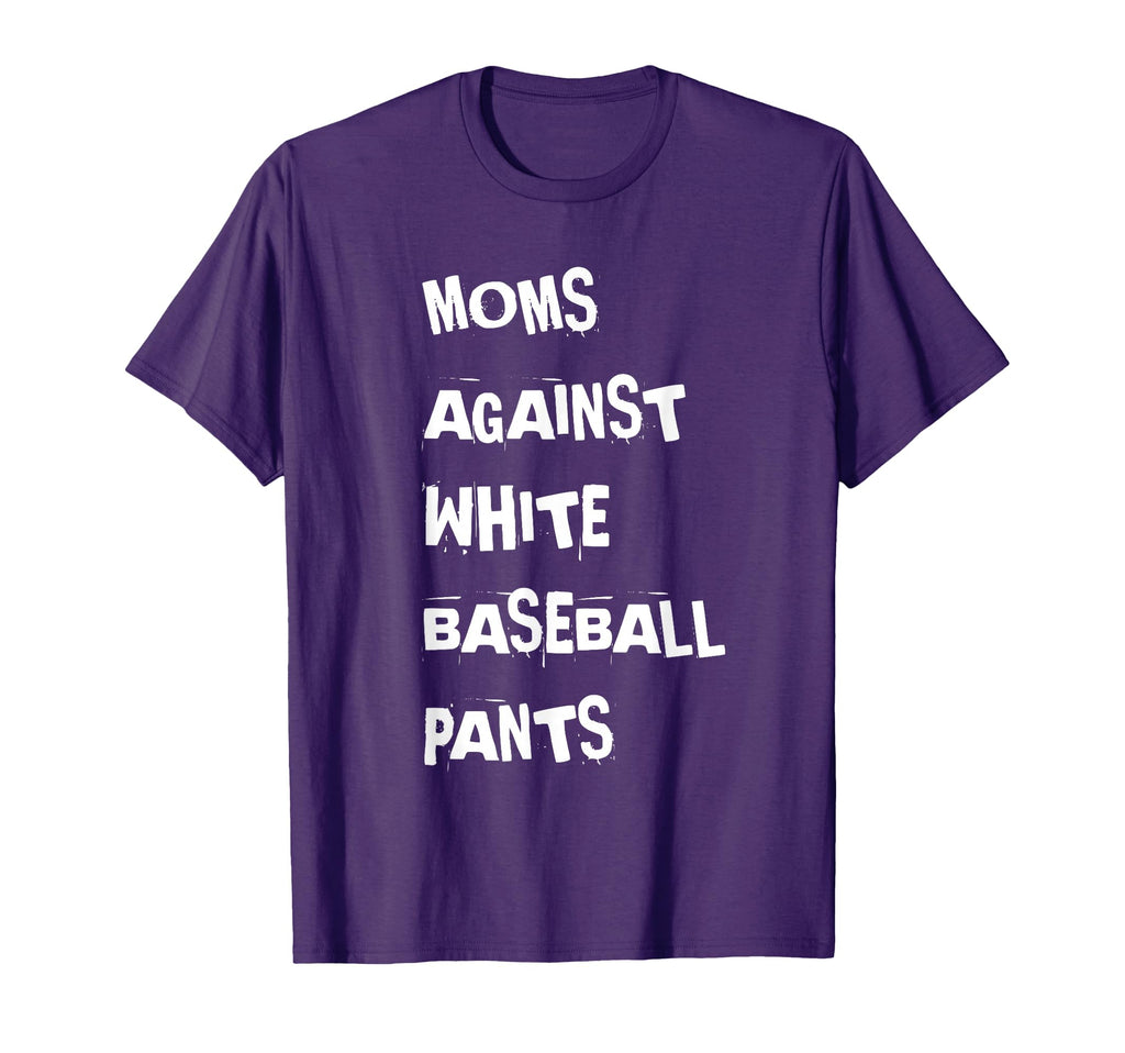 Moms Against White Baseball Pants T-Shirt - Graphic Print Unisex - T-Shirt, Sweatshirt, Hoodie