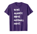 Moms Against White Baseball Pants T-Shirt - Graphic Print Unisex - T-Shirt, Sweatshirt, Hoodie