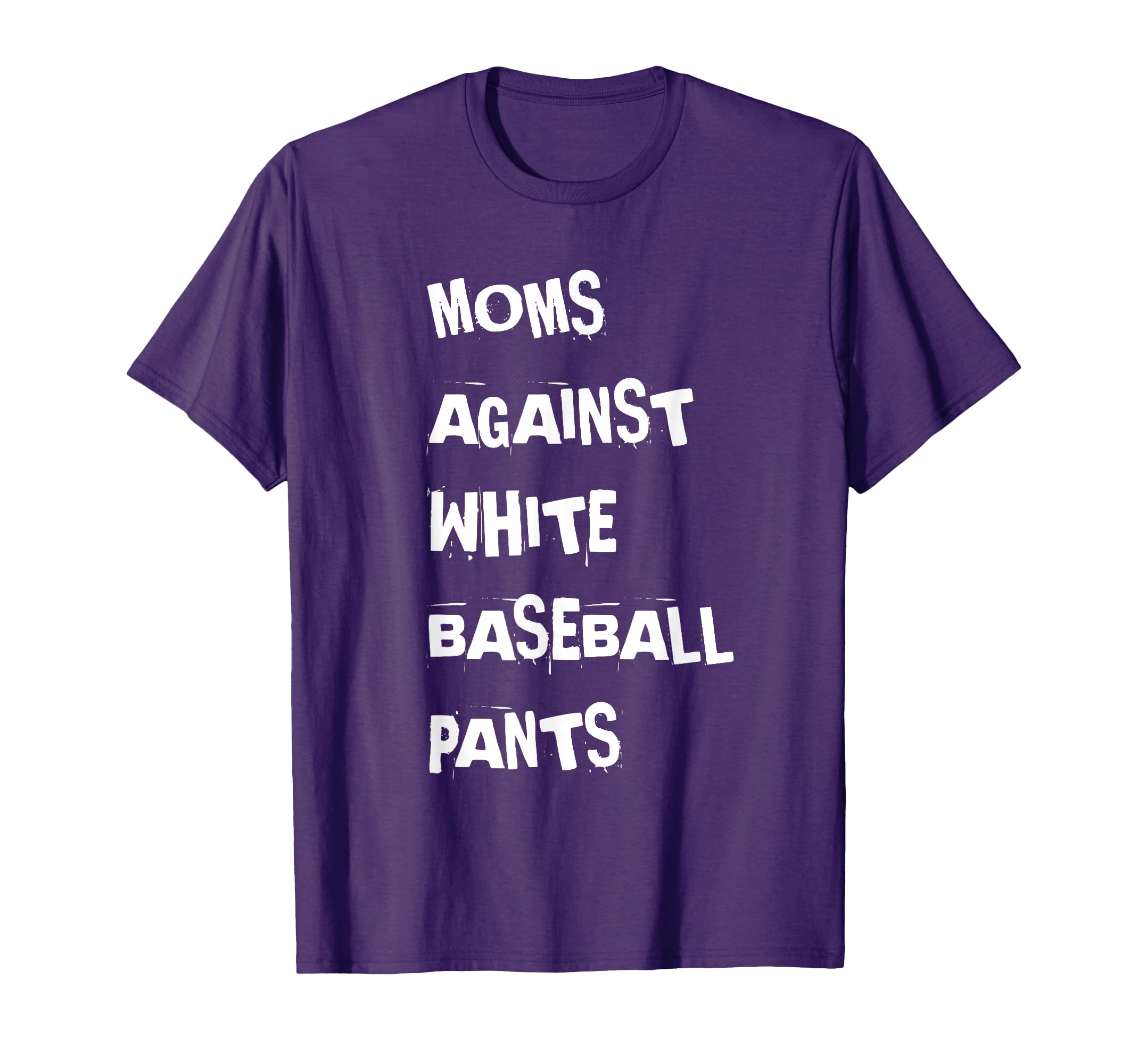 Moms Against White Baseball Pants T-Shirt - Graphic Print Unisex - T-Shirt, Sweatshirt, Hoodie