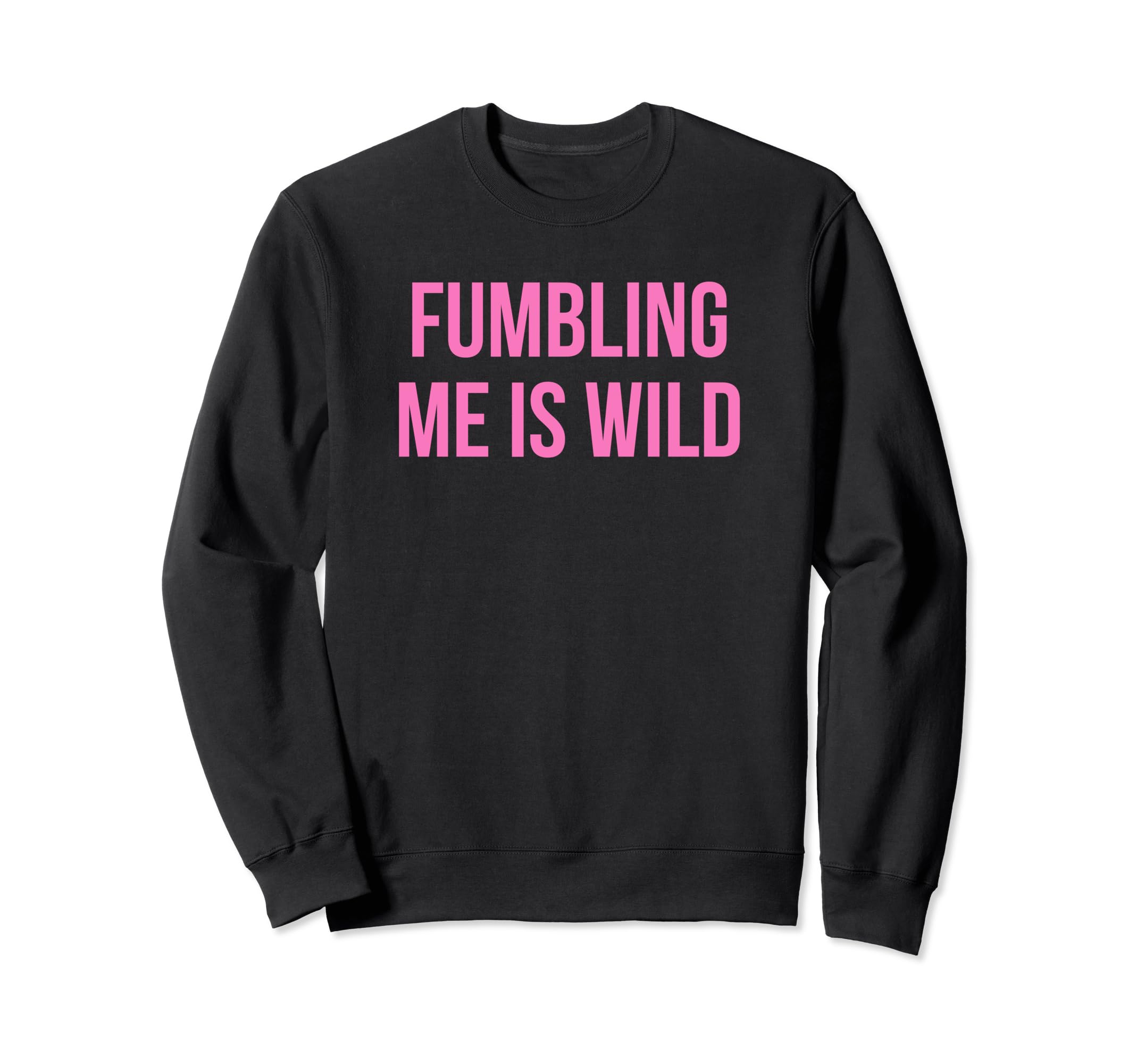 Fumbling Me Is Wild Y2K Aesthetic Sweatshirt - Novelty Apparel Unisex - T-Shirt, Sweatshirt, Hoodie