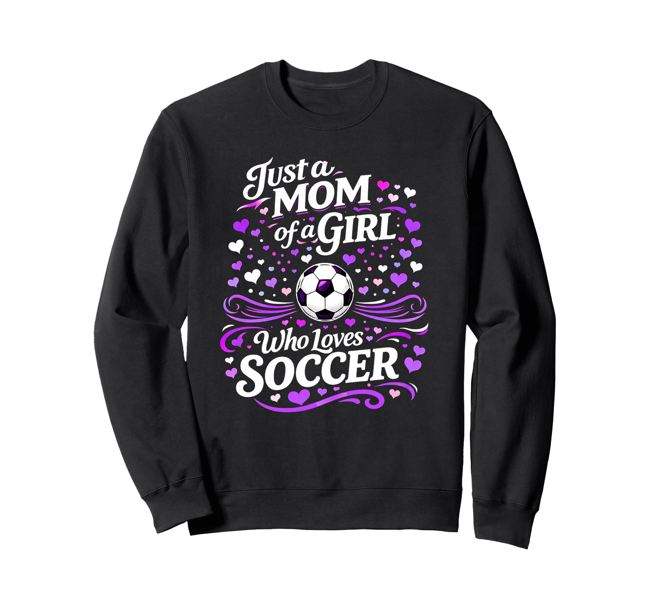 Soccer Mother Just Mom Who Sweatshirt - Casual Everyday Wear for Adults - T-Shirt, Sweatshirt, Hoodie