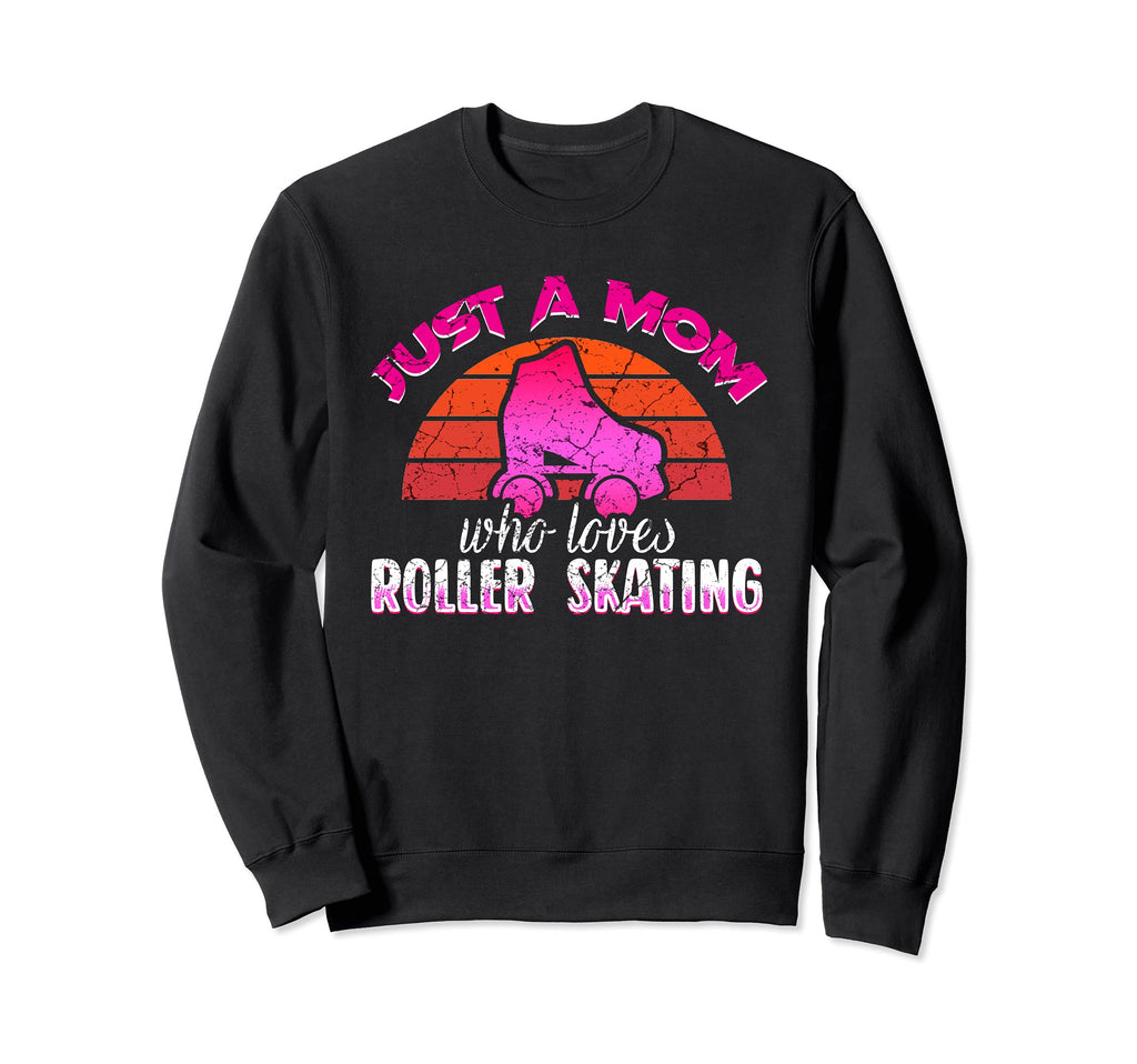 Just Mom Who Loves Roller Skating Sweatshirt - Novelty Apparel Unisex - T-Shirt, Sweatshirt, Hoodie