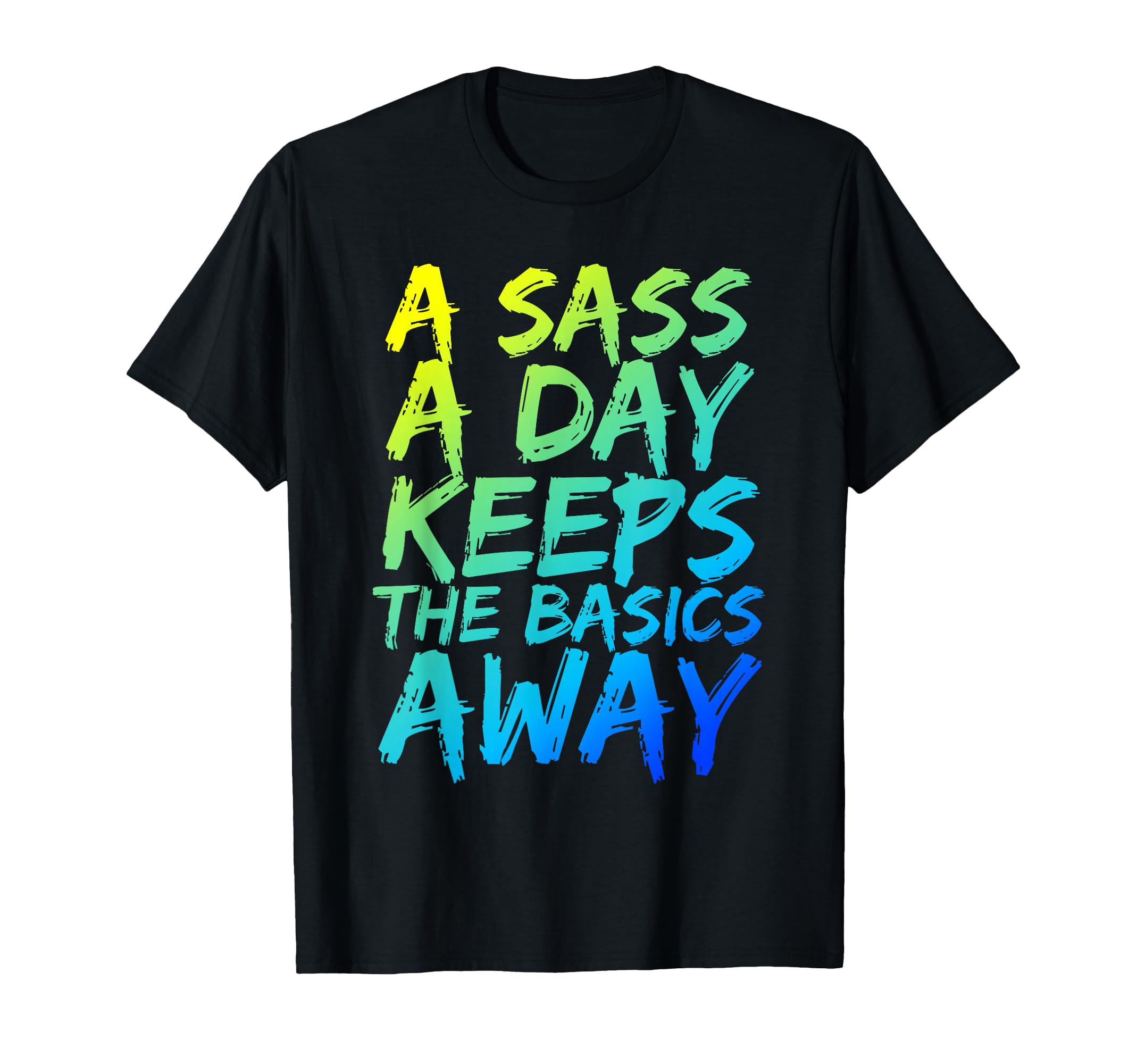 Sass Day Keeps Basics Away T-Shirt - Casual Everyday Wear for Adults - T-Shirt, Sweatshirt, Hoodie