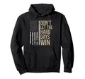 Usa Flag Dont Let Hard Days Win Distressed Hoodie - Unique Graphic Unisex - T-Shirt, Sweatshirt, Hoodie