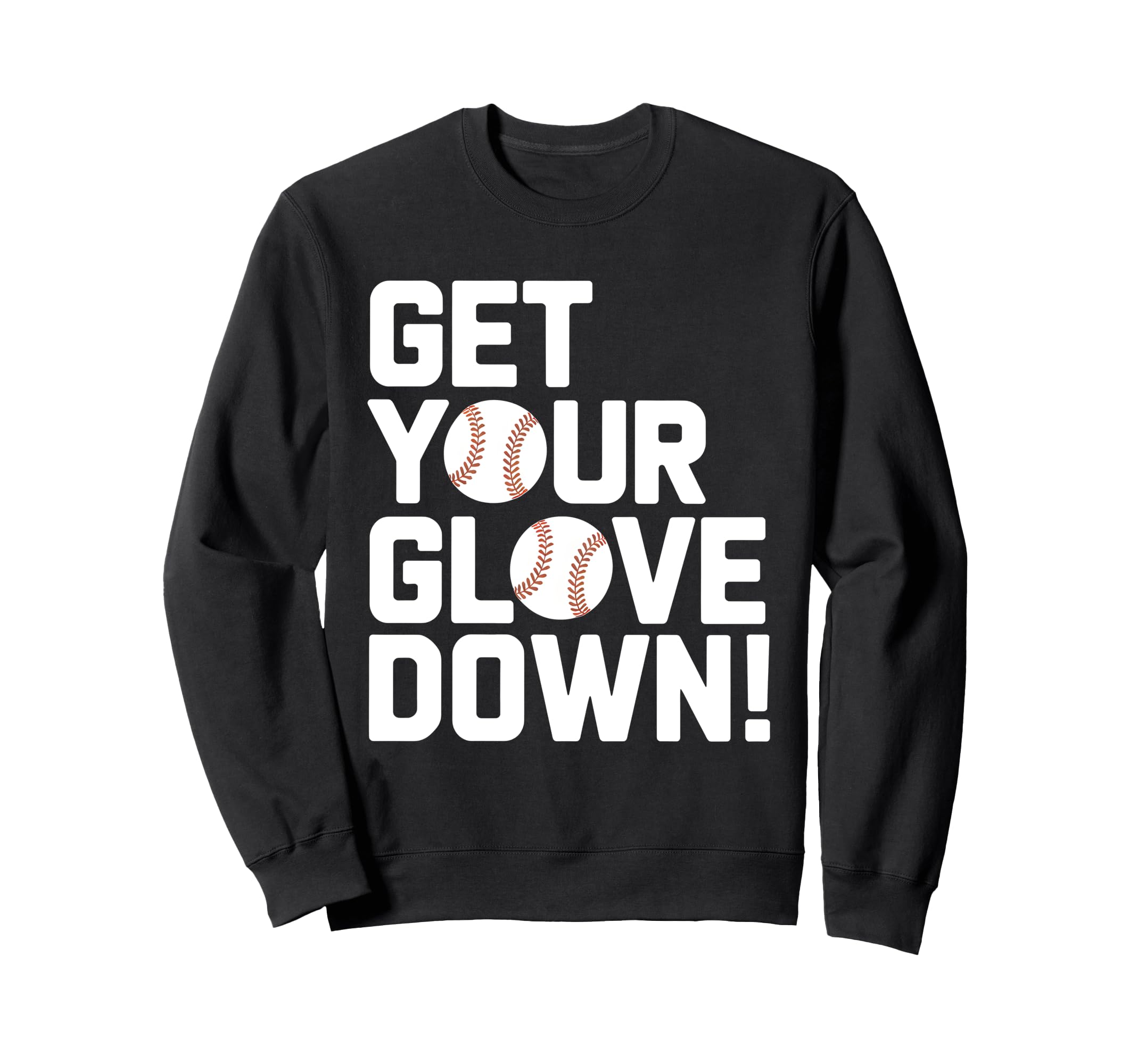 Get Your Glove Down Baseball Coach Sweatshirt - Novelty Apparel for Adults - T-Shirt, Sweatshirt, Hoodie