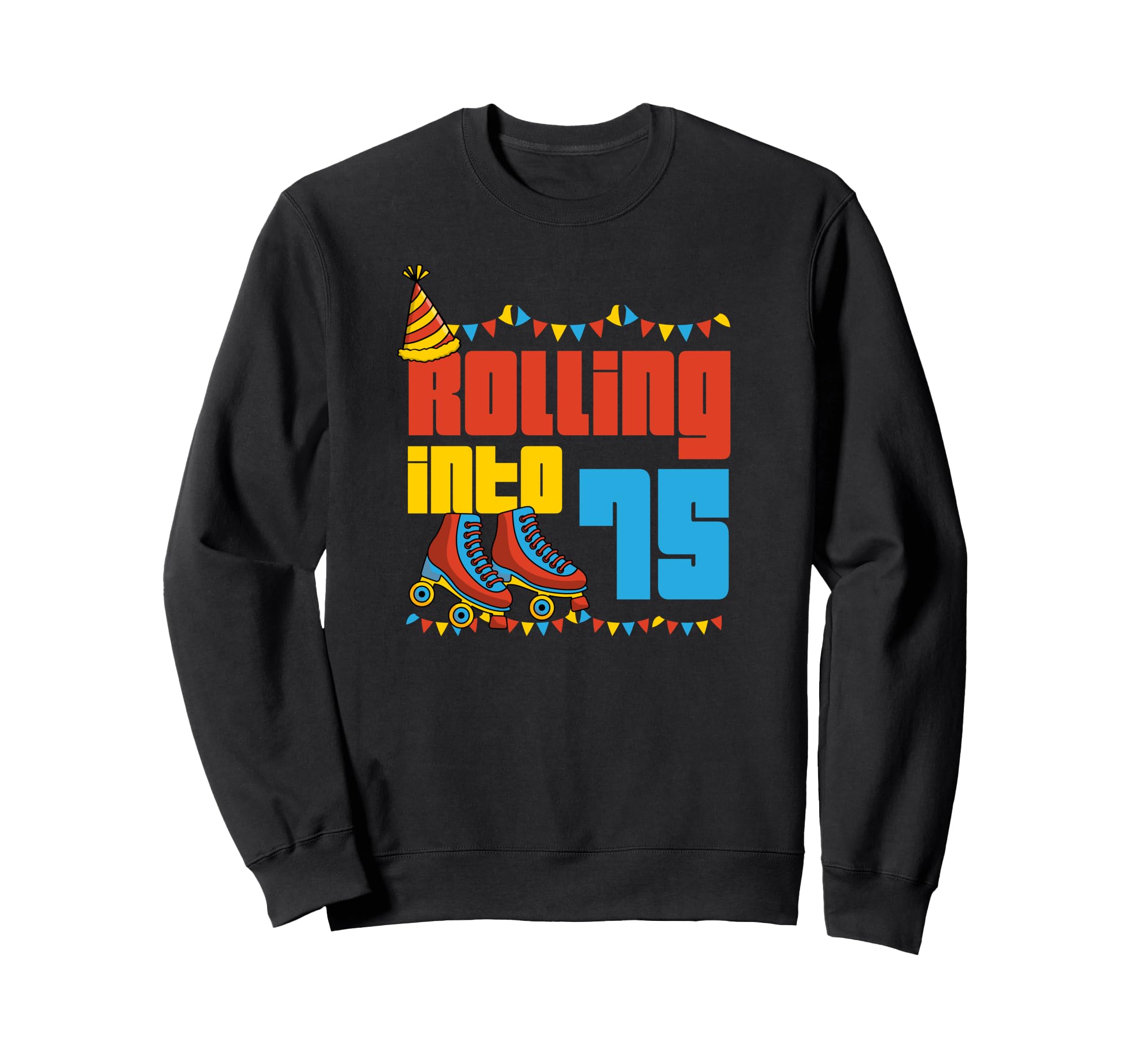 Rolling Into 75 Roller Skate 75Th Sweatshirt - Trendy Graphic Men Women - T-Shirt, Sweatshirt, Hoodie
