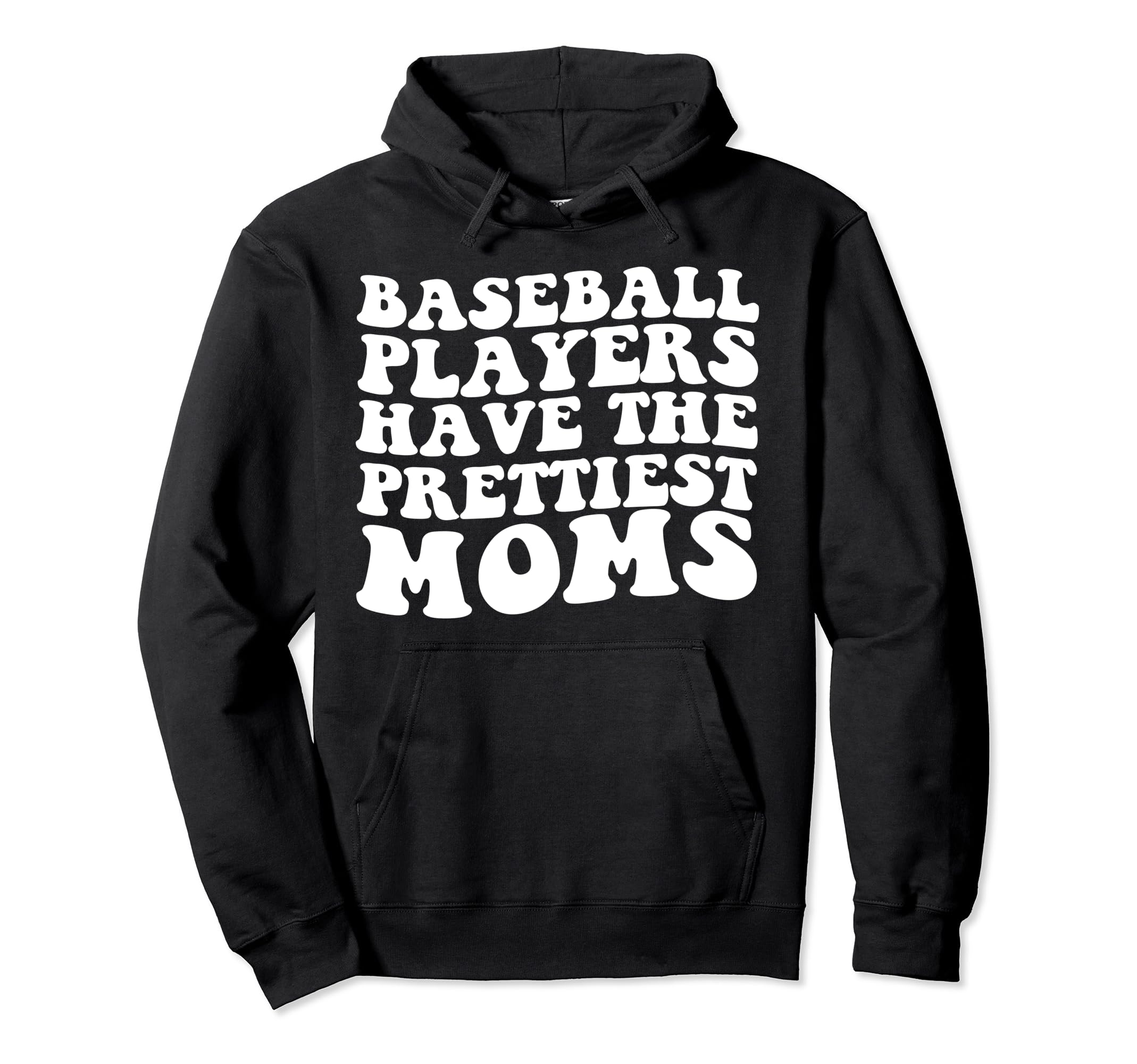 Baseball Players Have Prettiest Moms Hoodie - Streetwear Style Men Women - T-Shirt, Sweatshirt, Hoodie