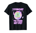 I Forgot To Feed My Pet Virtual T-Shirt - Minimalist Print Men Women - T-Shirt, Sweatshirt, Hoodie