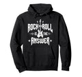 Rock And Roll Is Answer Rock Band Hoodie - Novelty Apparel for Adults - T-Shirt, Sweatshirt, Hoodie