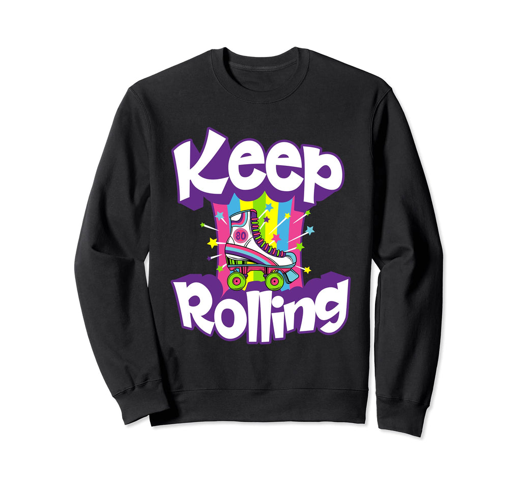 Keep Rolling Funny 80S Roller Sweatshirt - Novelty Apparel for Adults - T-Shirt, Sweatshirt, Hoodie