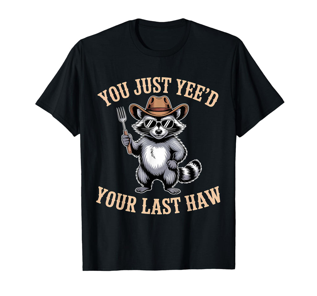 You Just Yeed Your Last Haw Funny T-Shirt - Minimalist Print for Adults - T-Shirt, Sweatshirt, Hoodie