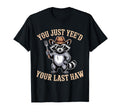 You Just Yeed Your Last Haw Funny T-Shirt - Minimalist Print for Adults - T-Shirt, Sweatshirt, Hoodie