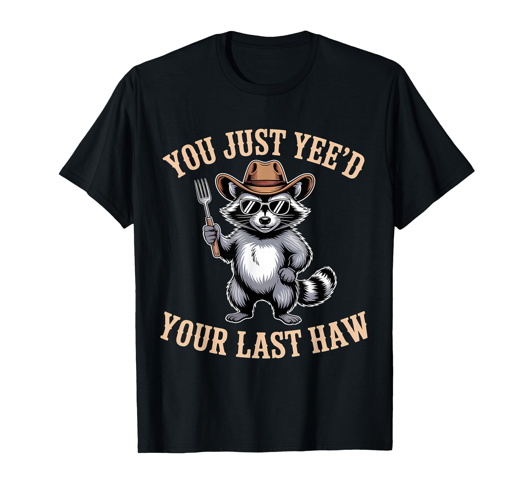 You Just Yeed Your Last Haw Funny T-Shirt - Minimalist Print for Adults - T-Shirt, Sweatshirt, Hoodie