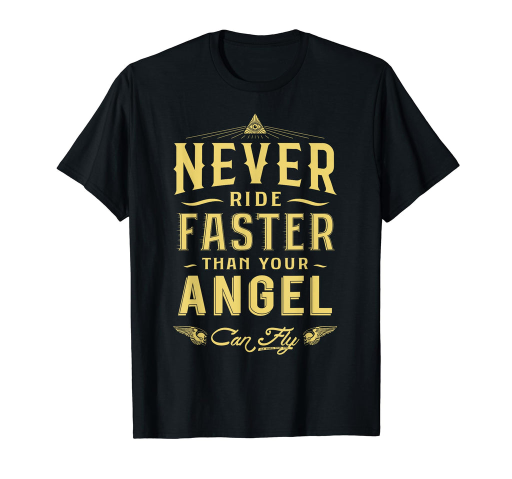 Never Ride Faster Motorcycle Bikers T-Shirt - Novelty Apparel for Adults - T-Shirt, Sweatshirt, Hoodie