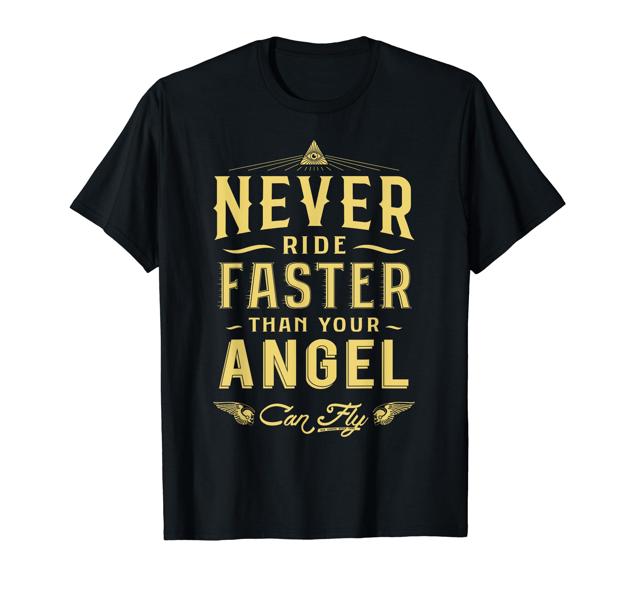 Never Ride Faster Motorcycle Bikers T-Shirt - Novelty Apparel for Adults - T-Shirt, Sweatshirt, Hoodie