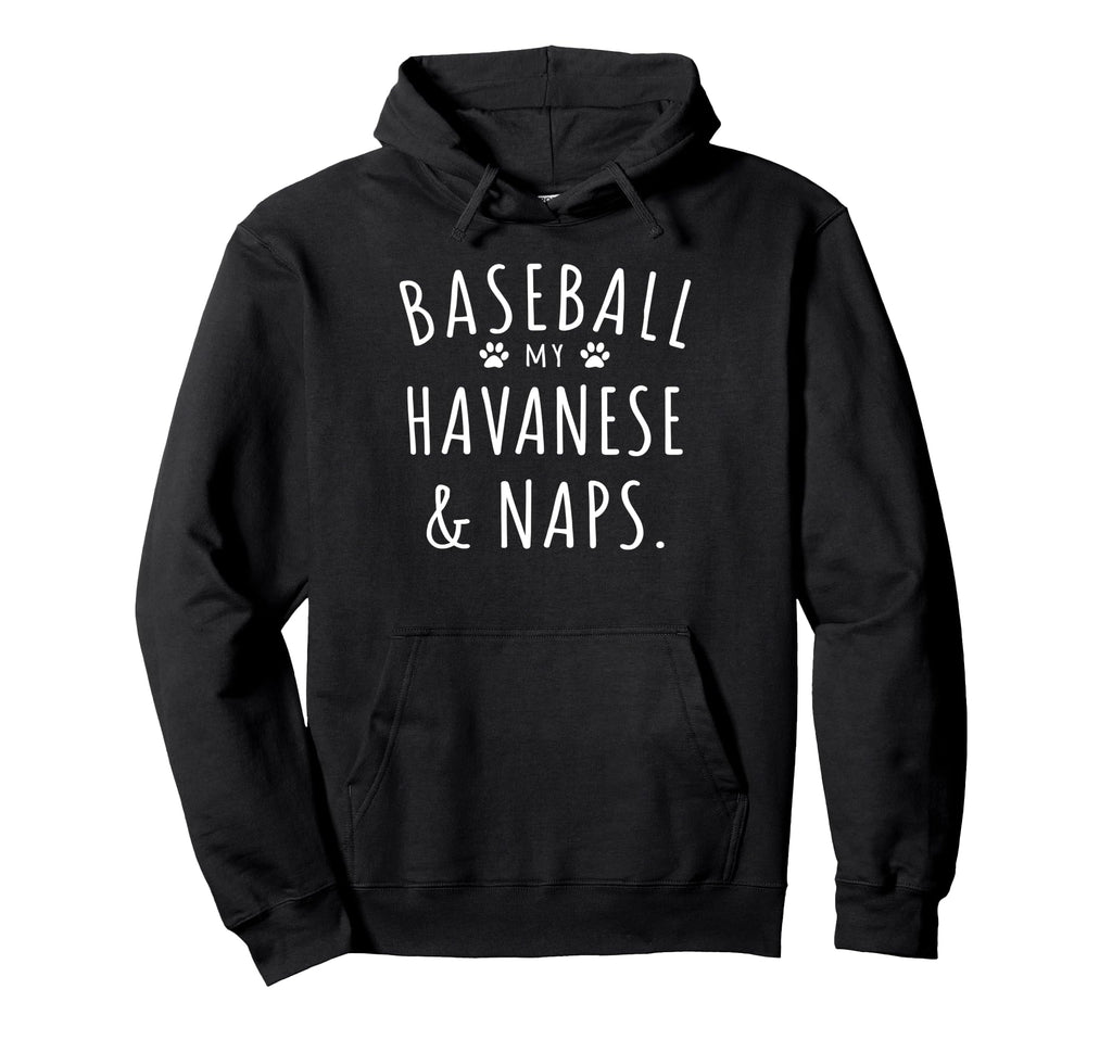 Baseball My Havanese Naps Funny Havanese Hoodie - Custom Art Print Unisex - T-Shirt, Sweatshirt, Hoodie