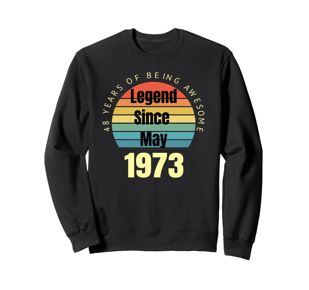 48Th Birthday Legend Since May 1973 Sweatshirt - Trendy Graphic Men Women - T-Shirt, Sweatshirt, Hoodie