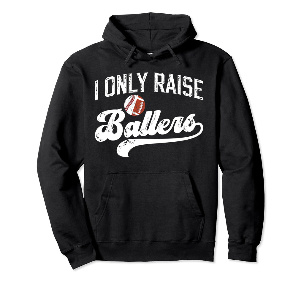 I Only Raise Ballers Baseball Football Hoodie - Unique Graphic for Adults - T-Shirt, Sweatshirt, Hoodie