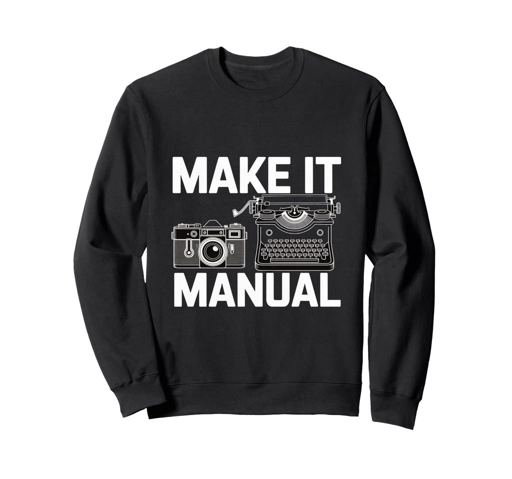 Make It Manual Camera And Sweatshirt - Casual Everyday Wear Unisex - T-Shirt, Sweatshirt, Hoodie