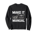 Make It Manual Camera And Sweatshirt - Casual Everyday Wear Unisex - T-Shirt, Sweatshirt, Hoodie