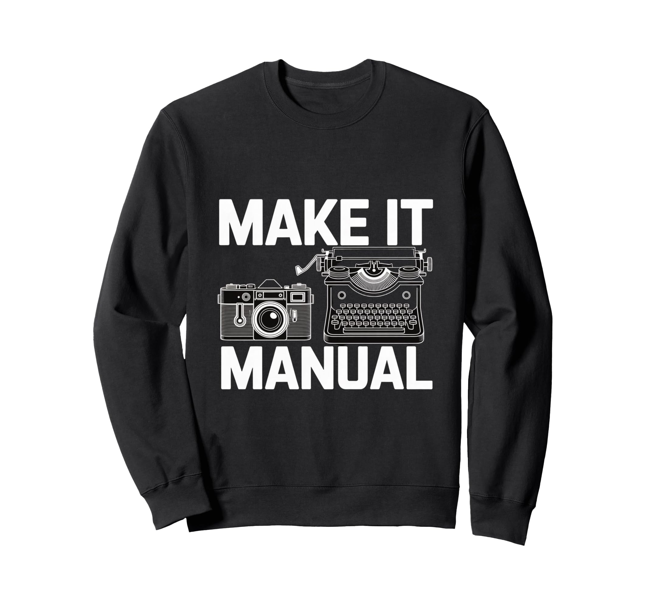 Make It Manual Camera And Sweatshirt - Casual Everyday Wear Unisex - T-Shirt, Sweatshirt, Hoodie