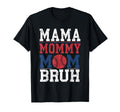 Mama Mommy Mom Bruh Baseball Moms Sport T-Shirt - Novelty Apparel Unisex - T-Shirt, Sweatshirt, Hoodie