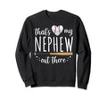 Thats My Nephew Out There Baseball Sweatshirt - Unique Graphic for Adults - T-Shirt, Sweatshirt, Hoodie