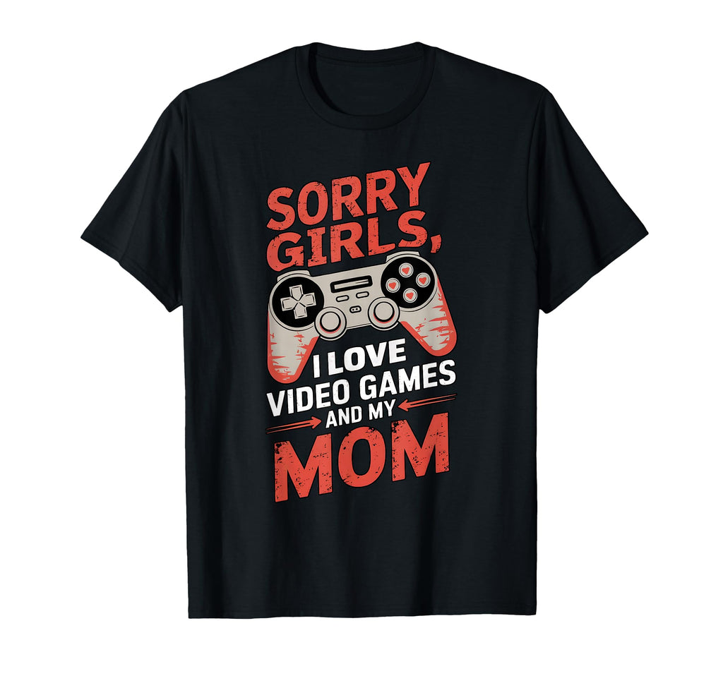 Sorry I Love Video Games And My Mom T-Shirt - Graphic Print for Adults - T-Shirt, Sweatshirt, Hoodie
