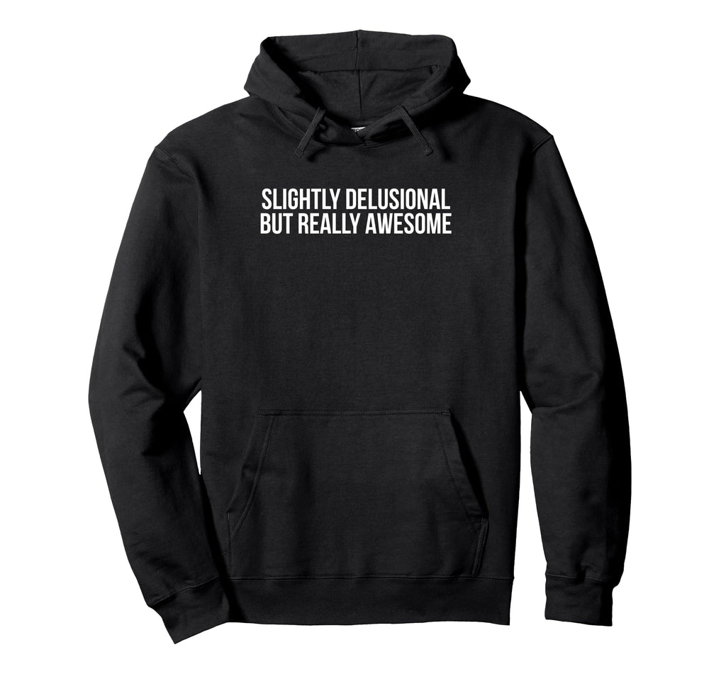 Slightly Delusional But Really Awesome Hoodie - Novelty Apparel Unisex - T-Shirt, Sweatshirt, Hoodie