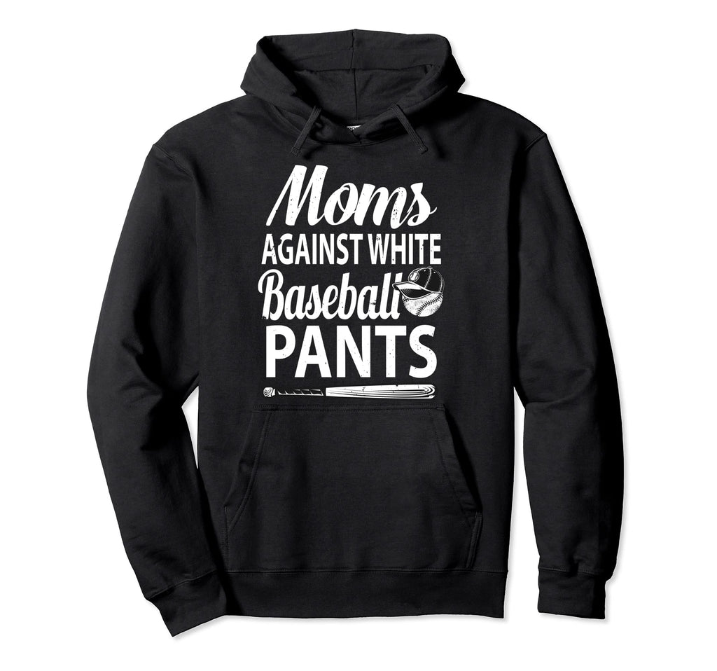 Moms Against White Baseball Pants Hoodie - Streetwear Style for Adults - T-Shirt, Sweatshirt, Hoodie