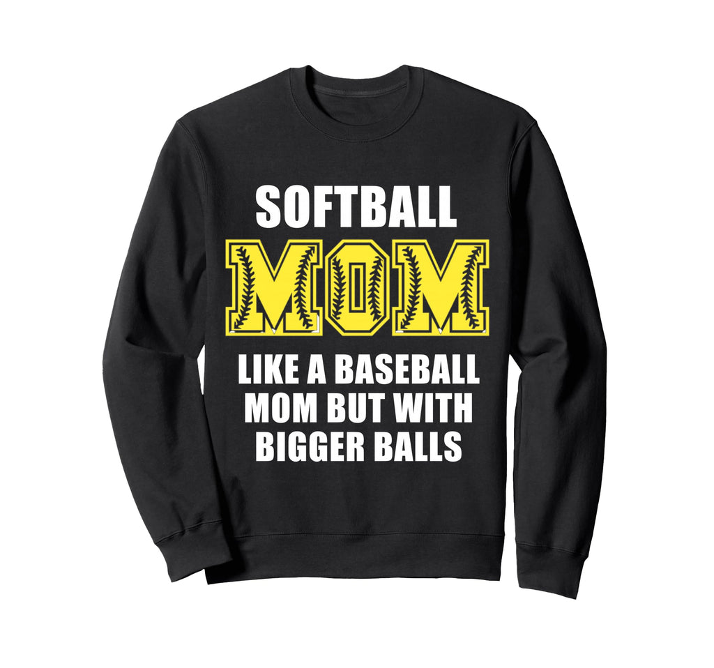 Softball Mom Funny Like Baseball Sweatshirt - Fun Novelty Design Men Women - T-Shirt, Sweatshirt, Hoodie