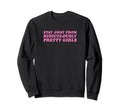 Stay Away From Ridiculously Pretty Sweatshirt - Trendy Graphic for Adults - T-Shirt, Sweatshirt, Hoodie