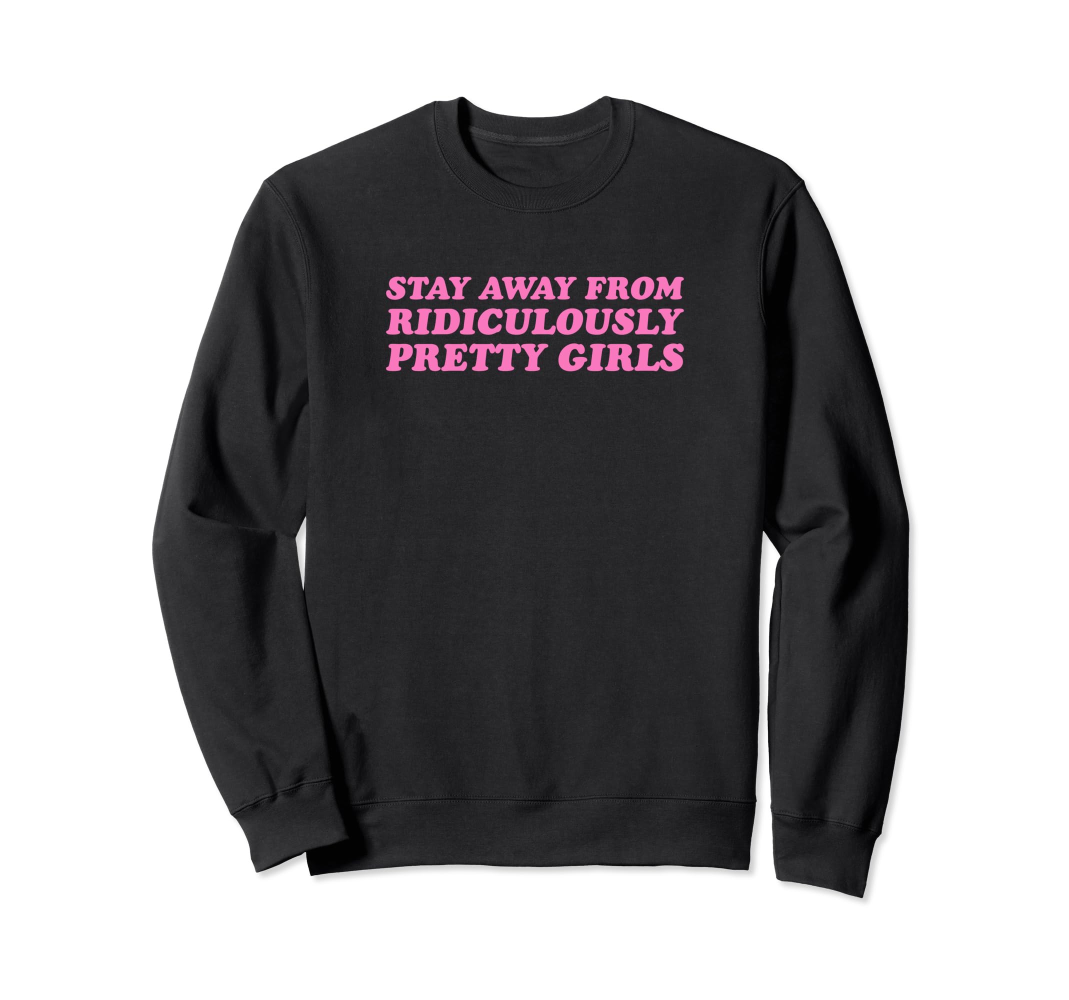 Stay Away From Ridiculously Pretty Sweatshirt - Trendy Graphic for Adults - T-Shirt, Sweatshirt, Hoodie