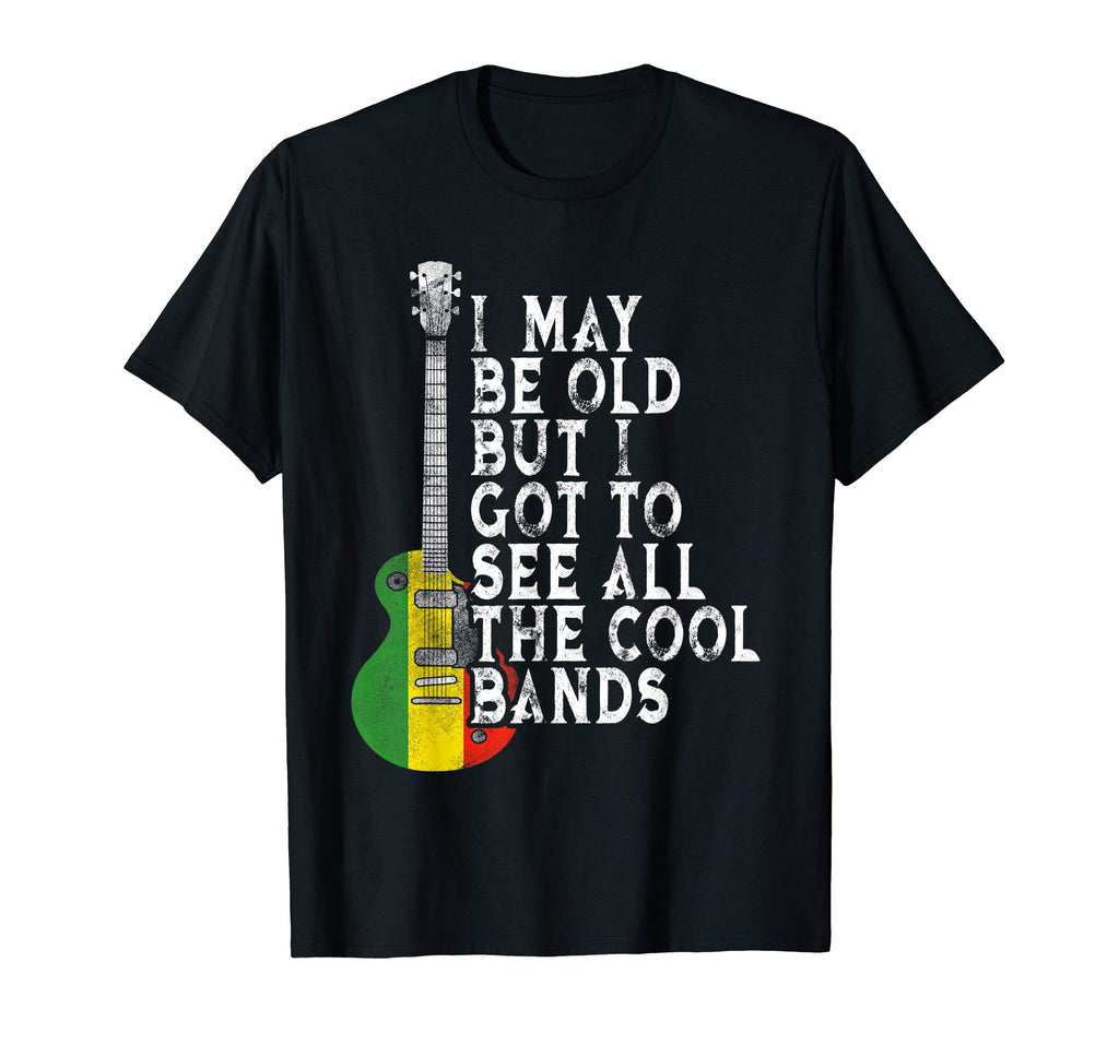 I May Be Old But I Got To See All Bands T-Shirt - Trendy Graphic Men Women - T-Shirt, Sweatshirt, Hoodie