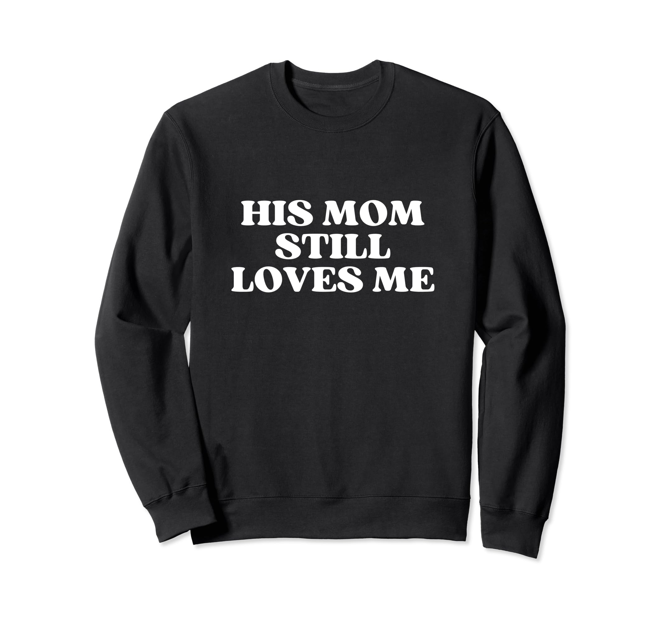 His Mom Still Loves Me Y2K Sweatshirt - Streetwear Style Men Women - T-Shirt, Sweatshirt, Hoodie