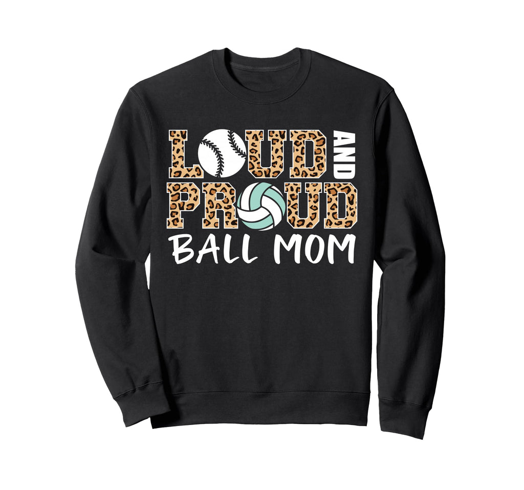 Loud And Proud Ball Mom Leopard Sweatshirt - Custom Art Print Men Women - T-Shirt, Sweatshirt, Hoodie