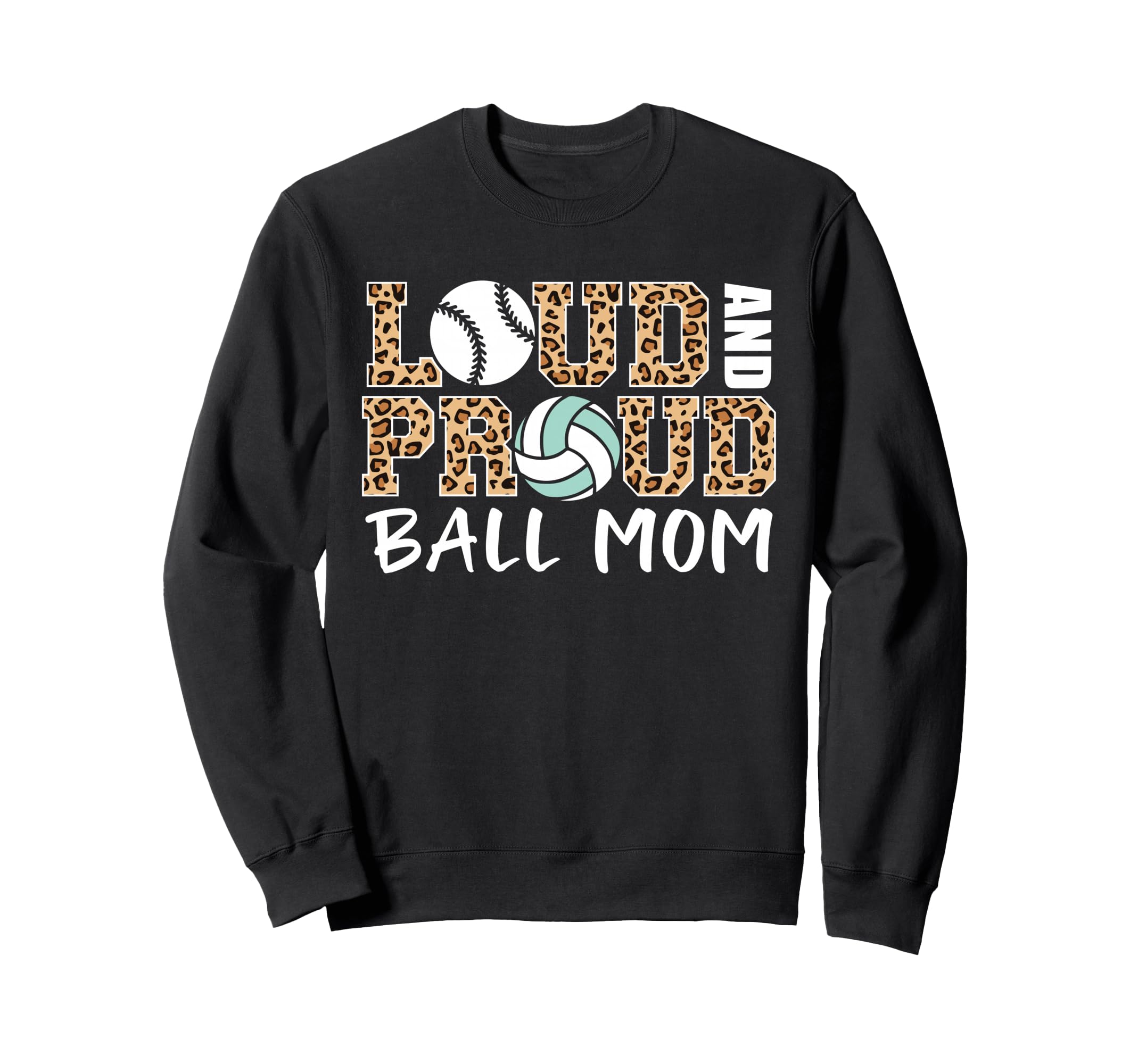 Loud And Proud Ball Mom Leopard Sweatshirt - Custom Art Print Men Women - T-Shirt, Sweatshirt, Hoodie