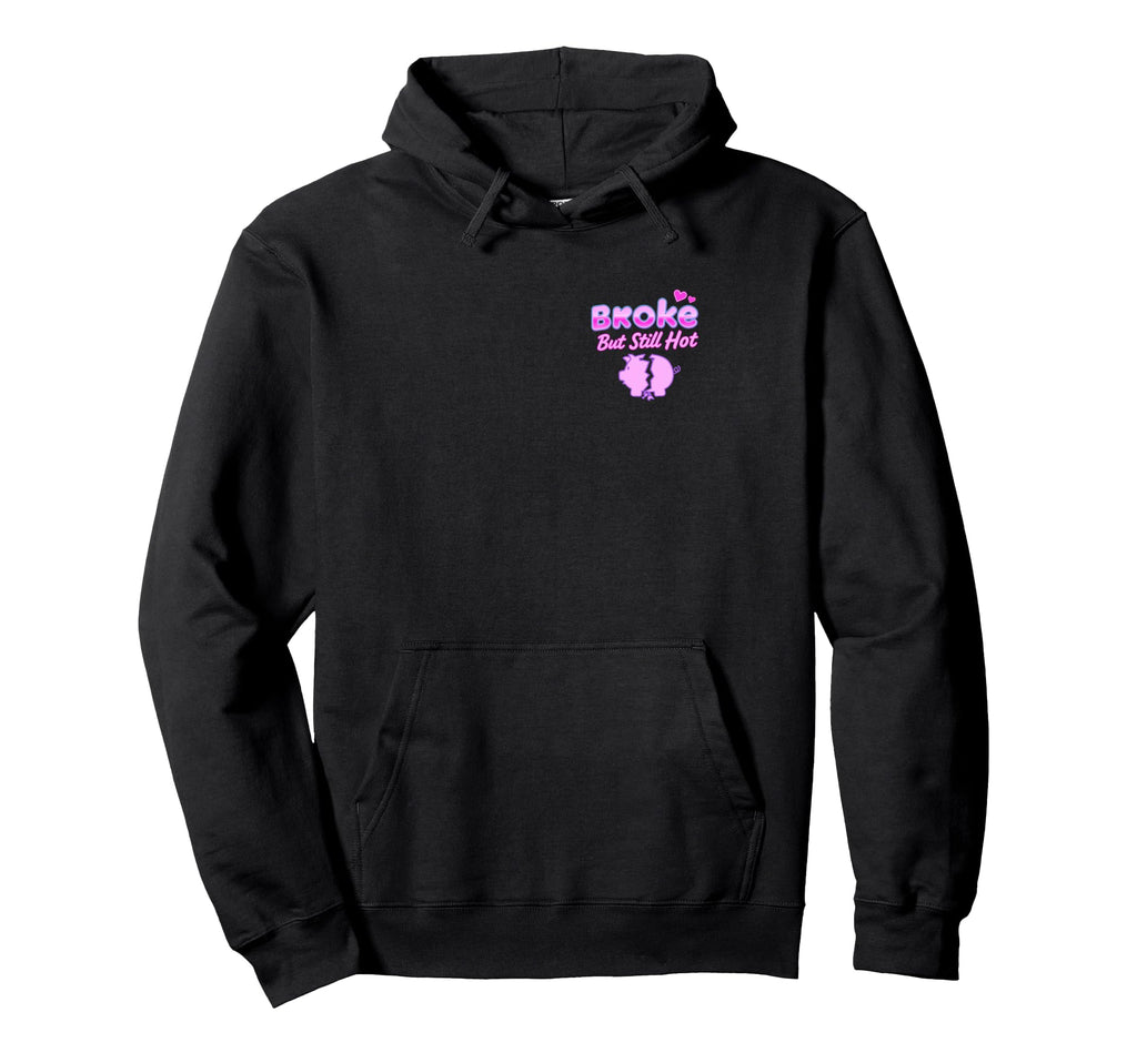 Broke But Still Hot Funny Hoodie - Casual Everyday Wear for Adults - T-Shirt, Sweatshirt, Hoodie