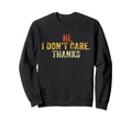 Hi I Dont Care Thanks Funny Hilarious Sweatshirt - Minimalist Print Unisex - T-Shirt, Sweatshirt, Hoodie