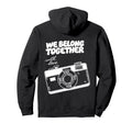 We Belong Together Camera Love Hoodie - Streetwear Style Men Women - T-Shirt, Sweatshirt, Hoodie