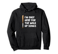 Im Only Here Walk Up Songs Baseball Hoodie - Unique Graphic for Adults - T-Shirt, Sweatshirt, Hoodie