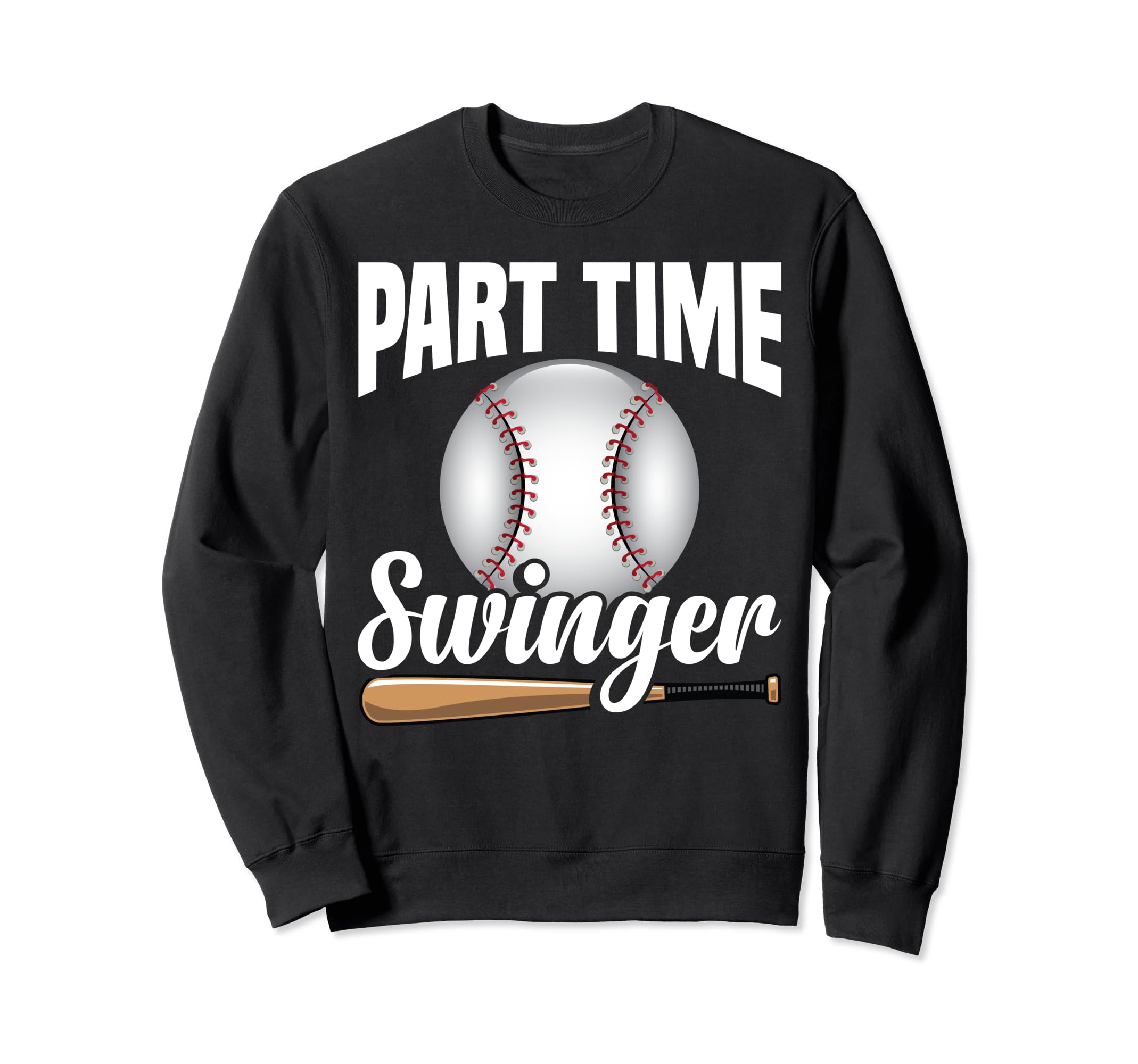Baseball Player Part Time Swing Sweatshirt - Trendy Graphic Unisex - T-Shirt, Sweatshirt, Hoodie