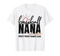 Baseball Nana Crazy Proud Always Loud T-Shirt - Novelty Apparel Unisex - T-Shirt, Sweatshirt, Hoodie