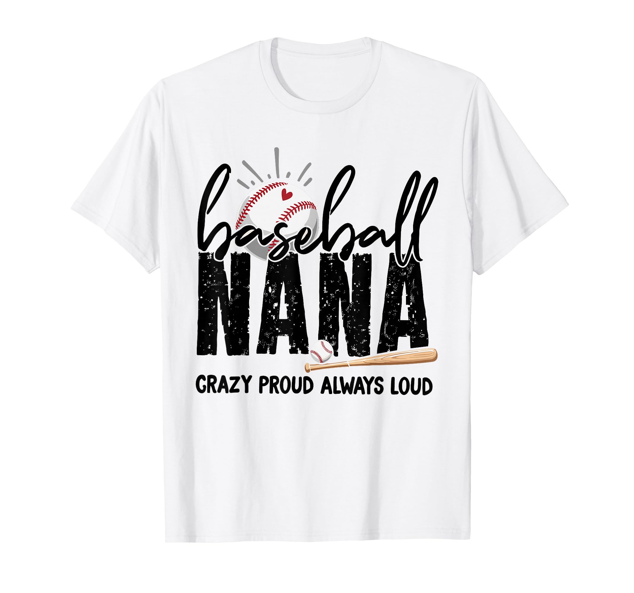 Baseball Nana Crazy Proud Always Loud T-Shirt - Novelty Apparel Unisex - T-Shirt, Sweatshirt, Hoodie