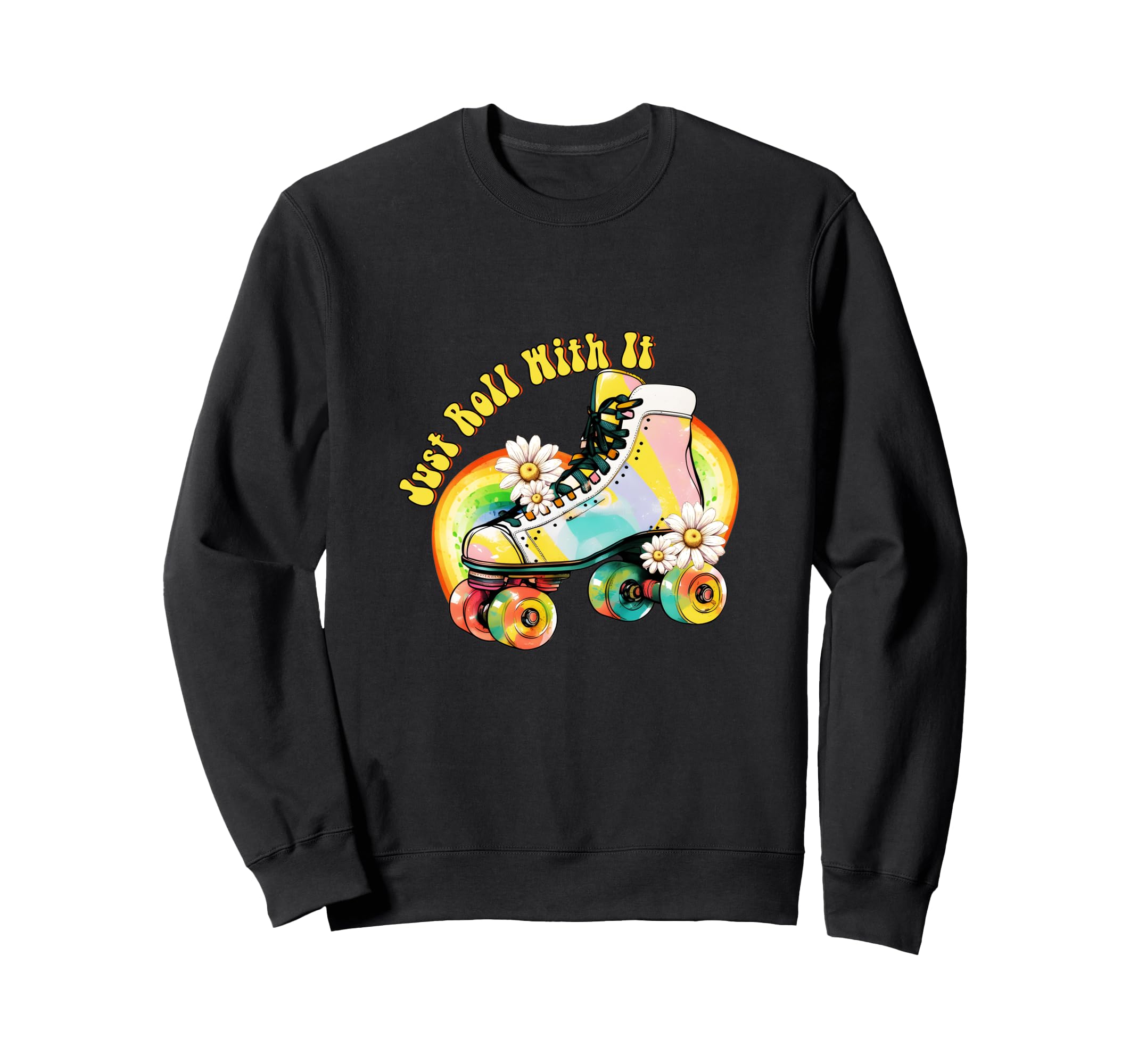 Just Roll It Roller Skating Skate Sweatshirt - Novelty Apparel Men Women - T-Shirt, Sweatshirt, Hoodie