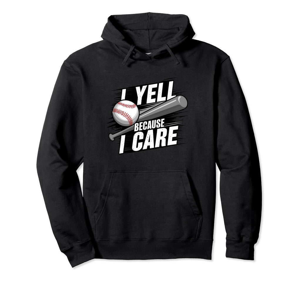 I Yell Because I Care Baseball Coach Hoodie - Streetwear Style Men Women - T-Shirt, Sweatshirt, Hoodie
