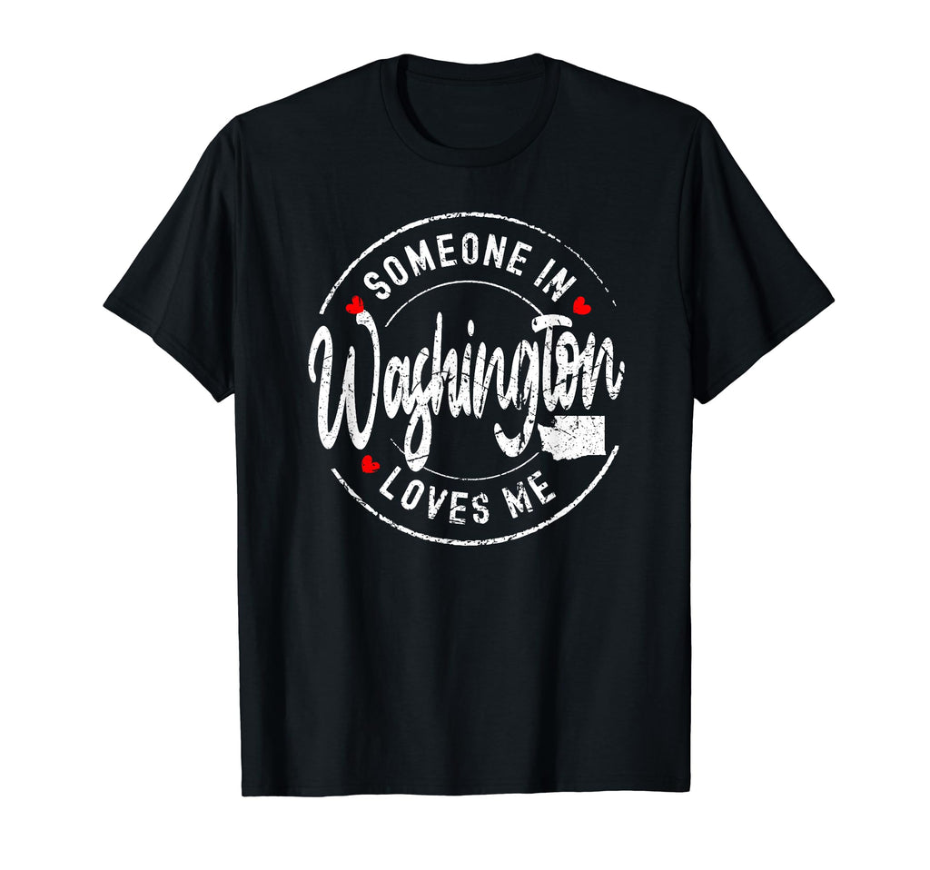 Someone Washington Loves Me T-Shirt - Streetwear Style for Adults - T-Shirt, Sweatshirt, Hoodie