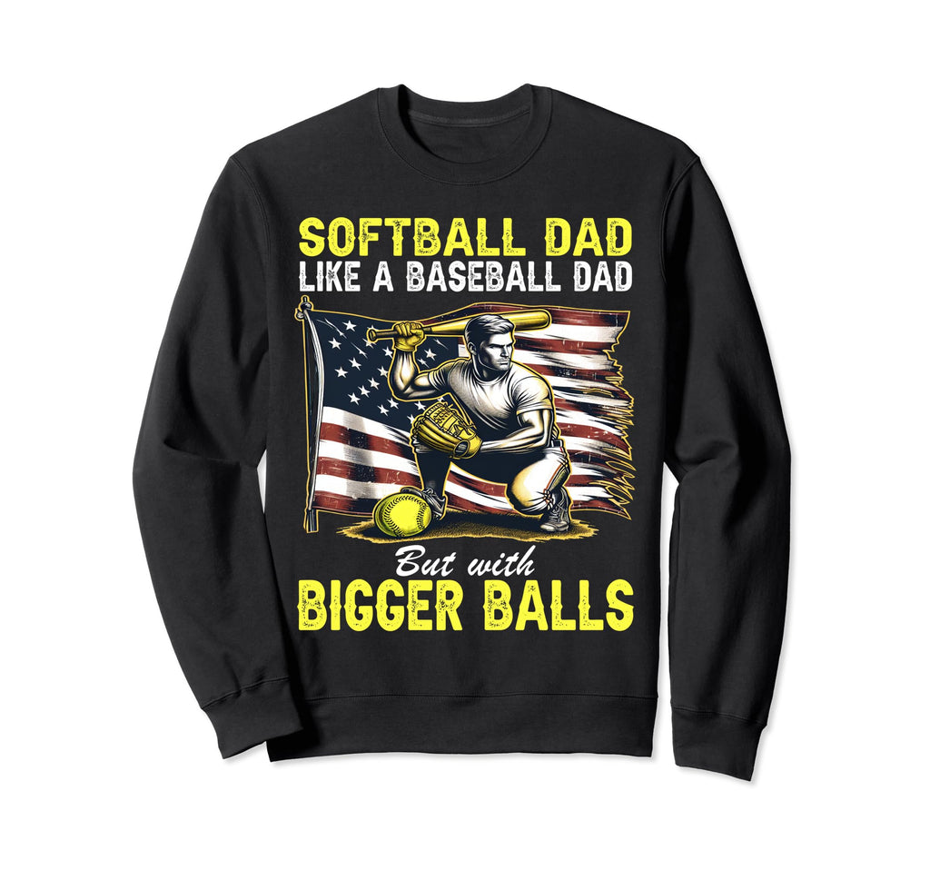 Softball Dad Like Baseball Dad But Sweatshirt - Custom Art Print Unisex - T-Shirt, Sweatshirt, Hoodie